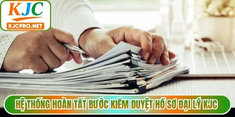 Hệ thống hoàn tất bước kiểm duyệt hồ sơ đại lý KJC 